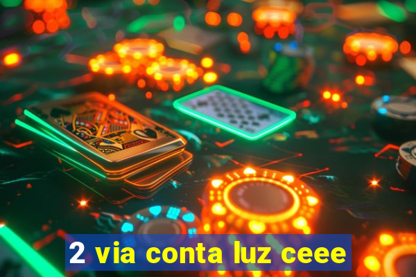 2 via conta luz ceee